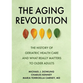 The Aging Revolution: The History of Geriatric Health Care and What Really Matters to Older Adults - Hardcover