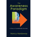 The Awareness Paradigm: A Story of Leadership Success - Paperback