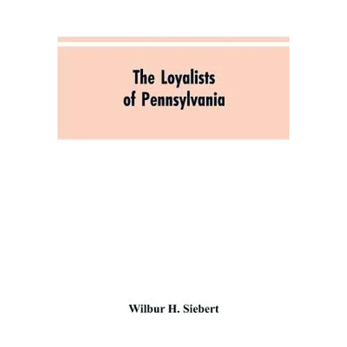The Loyalists of Pennsylvania - Paperback