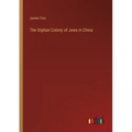 The Orphan Colony of Jews in China - Paperback
