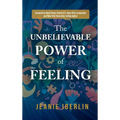 The Unbelievable Power of Feeling - Hardcover