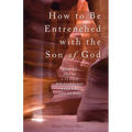 How to Be Entrenched with the Son of God: How to Get In a Closer Relationship with the Son of God - Paperback