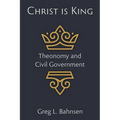 Christ Is King: Theonomy and Civil Government - Paperback