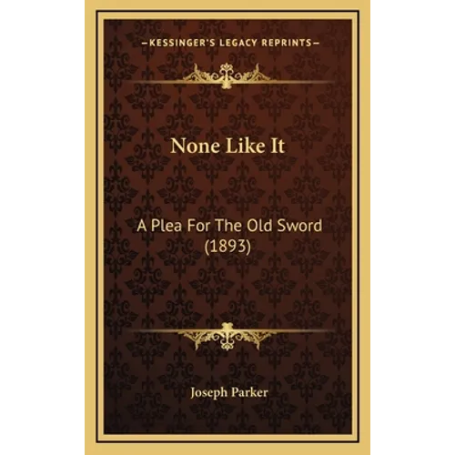 None Like It: A Plea For The Old Sword (1893) - Hardcover