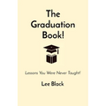 The Graduation Book!: Lessons You Were Never Taught! - Paperback