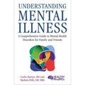 Understanding Mental Illness: A Comprehensive Guide to Mental Health Disorders for Family and Friends - Hardcover