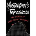 Yesterday's Tomorrow: Raw Stories of Hard-Fought Recovery - Paperback