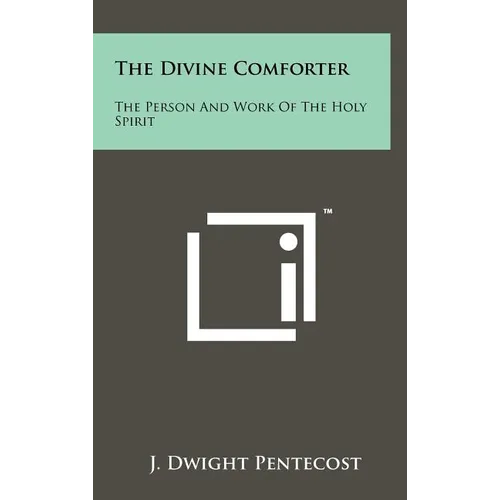 The Divine Comforter: The Person And Work Of The Holy Spirit - Hardcover