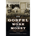 The Gospel of Work and Money: Industrial Education and Its Global Legacies - Hardcover