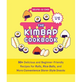 The Kimbap Cookbook: 50+ Delicious and Beginner-Friendly Recipes for Rolls, Rice Balls, and More Convenience Store-Style Snacks - Hardcover