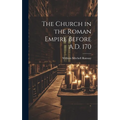 The Church in the Roman Empire Before A.D. 170 - Hardcover
