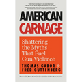 American Carnage: Shattering the Myths That Fuel Gun Violence (School Safety, Violence in Society) - Paperback