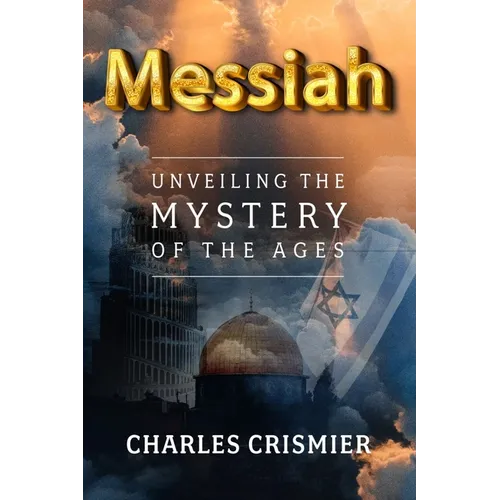 Messiah: Unveiling the Mystery of the Ages - Paperback