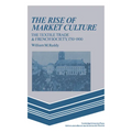 The Rise of Market Culture: The Textile Trade and French Society, 1750 1900 - Paperback