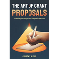 The Art of Grant Proposals: Winning Strategies for Nonprofit Success - Paperback