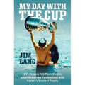 My Day with the Cup: NHL Players Tell Their Stories about Hometown Celebrations with Hockey's Greatest Trophy - Paperback