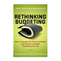 Rethinking Budgeting - How to Escape the Poverty Mindset and Create a Lifestyle - Paperback