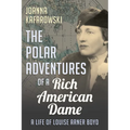 The Polar Adventures of a Rich American Dame: A Life of Louise Arner Boyd - Paperback