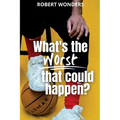 What's the Worst That Can Happen? - Paperback