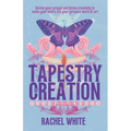 Tapestry of Creation: Revive your primal and divine creativity to make your entire life your greatest work of art - Paperback