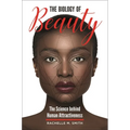 The Biology of Beauty: The Science Behind Human Attractiveness - Hardcover