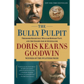 The Bully Pulpit: Theodore Roosevelt, William Howard Taft, and the Golden Age of Journalism - Paperback