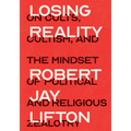 Losing Reality: On Cults, Cultism, and the Mindset of Political and Religious Zealotry - Paperback