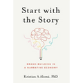Start with the Story: Brand-Building in a Narrative Economy - Hardcover