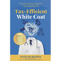 Tax-Efficient White Coat: The S.W.A.N.(TM) Approach: How Doctors & Dentists Can Stop the Tax Bleed and Build Real Wealth - Paperback
