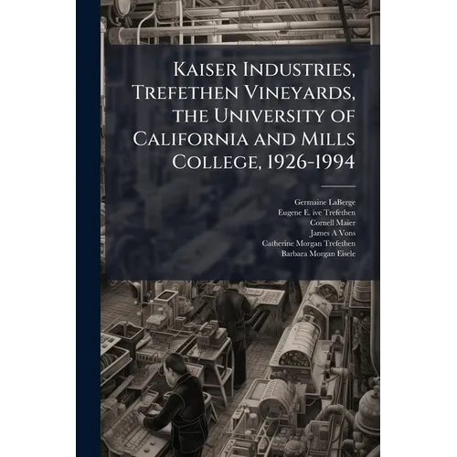 Kaiser Industries, Trefethen Vineyards, the University of California and Mills College, 1926-1994: Oral History Transcript / 199 - Paperback