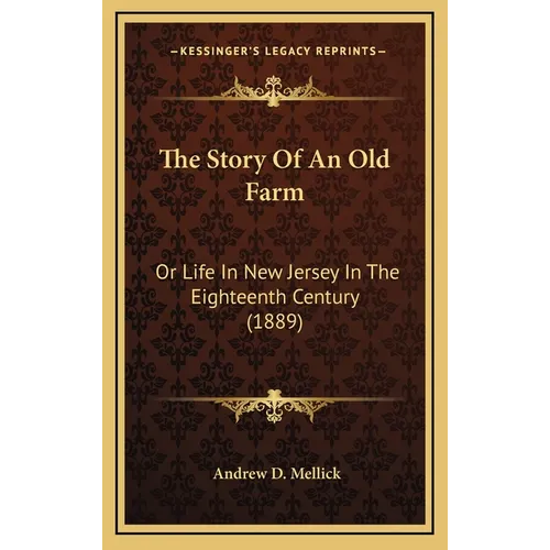 The Story Of An Old Farm: Or Life In New Jersey In The Eighteenth Century (1889) - Hardcover