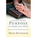 Living with Purpose in a Worn-out Body: Spiritual Encouragement for Older Adults - Paperback