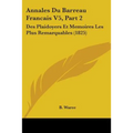 Annales Du Barreau Francais V5, Part 2: Des Plaidoyers Et Memoires Les Plus Remarquables (1825) - Paperback