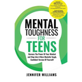 Mental Toughness For Teens: Harness The Power Of Your Mindset and Step Into A More Mentally Tough, Confident Version Of Yourself! - Paperback