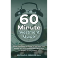The 60 Minute Investment Guide: What You Need to Know to Manage Your Money in Easily Understood Language, and All in Only 1 Hour - Paperback
