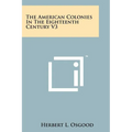 The American Colonies in the Eighteenth Century V3 - Paperback