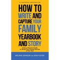 How to Write and Capture Your Family Yearbook and Story: A Story Starter Guide to Write Your Family Stories of the Year - Paperback