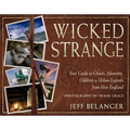 Wicked Strange: Your Guide to Ghosts, Monsters, Oddities, and Urban Legends from New England - Paperback