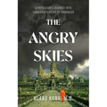The Angry Skies: A Physicians Journey Into Cambodia's Heart Of Darkness - Paperback