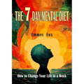 The Seven Day Mental Diet: How to Change Your Life in a Week - Paperback