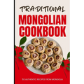 Traditional Mongolian Cookbook: 50 Authentic Recipes from Mongolia - Paperback