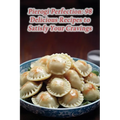 Pierogi Perfection: 98 Delicious Recipes to Satisfy Your Cravings - Paperback
