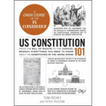 Us Constitution 101: From the Bill of Rights to the Judicial Branch, Everything You Need to Know about the Constitution of the United States - Hardcover