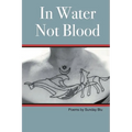 In Water Not Blood: Poems by Sunday - Paperback