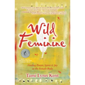Wild Feminine: Finding Power, Spirit & Joy in the Female Body - Paperback