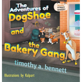 The Adventures of DogShoe and the Bakery Gang - Hardcover