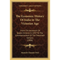 The Economic History Of India In The Victorian Age: From The Accession Of Queen Victoria In 1837 To The Commencement Of The Twentieth Century (1906) - Paperback