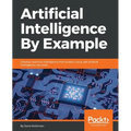 Artificial Intelligence By Example: Develop machine intelligence from scratch using real artificial intelligence use cases - Paperback