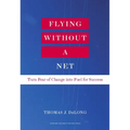 Flying Without a Net: Turn Fear of Change Into Fuel for Success - Hardcover