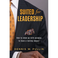 Suited for Leadership: How to Show Up with Purpose to Have Lasting Impact - Paperback